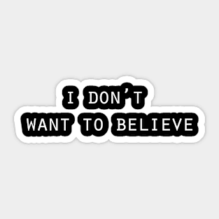 i don’t  want to believe Sticker